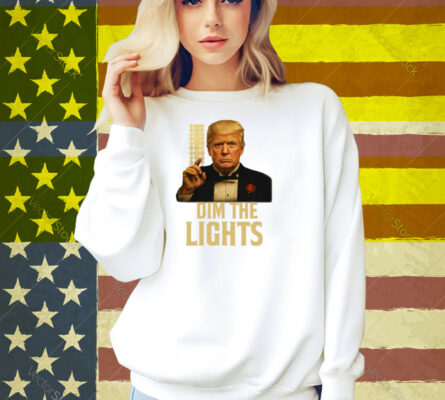 Limted Dim The Lights Trump Shirt