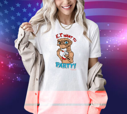 Limted E.T Want To Party Shirt