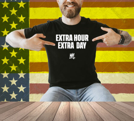 Limted Extra Hour Extra Day Shirt