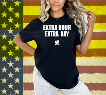 Limted Extra Hour Extra Day Shirt