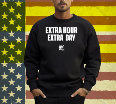 Limted Extra Hour Extra Day Shirt