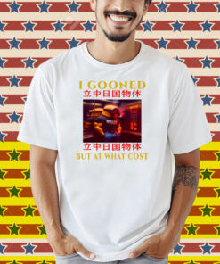 Limted I Gooned But At What Cost Shirt
