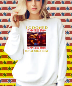 Limted I Gooned But At What Cost Shirt