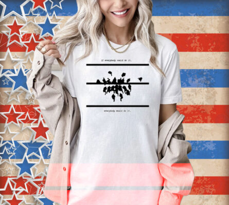 Limted If Everybody Could Do It Every Would Do It Shirt