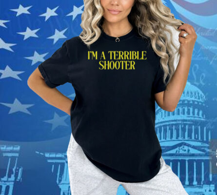 Limted I'm A Terrible Shooter Shirt