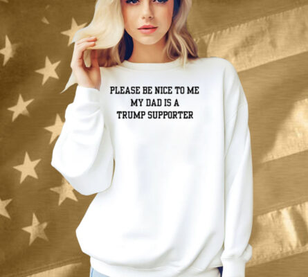 Limted Please Be Nice To Me My Mom Is A Trump Supporter Shirt