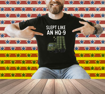Limted Slept Like An Hq-9 Shirt