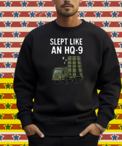 Limted Slept Like An Hq-9 Shirt