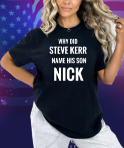 Limted Why Did Steve Kerr Name His Son Nick Shirt