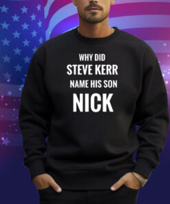 Limted Why Did Steve Kerr Name His Son Nick Shirt