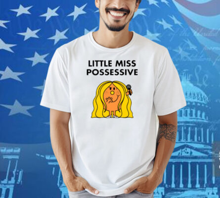 Little Miss Possessive Shirt