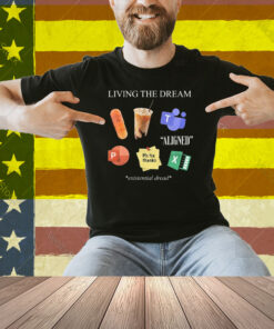 Living The Dream Existential Dread Shirt