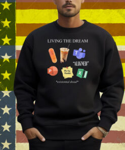 Living The Dream Existential Dread Shirt