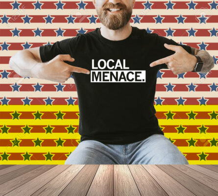 Local Menace Shirt