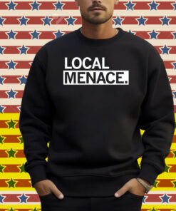 Local Menace Shirt