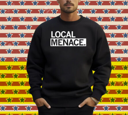 Local Menace Shirt