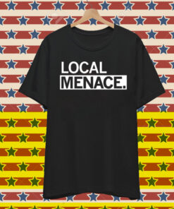 Local Menace T-Shirt