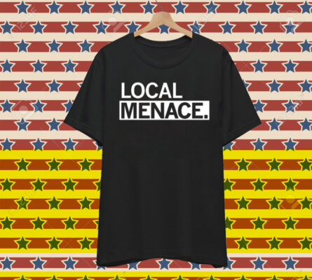 Local Menace T-Shirt