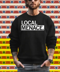 Local Menace T-Shirt