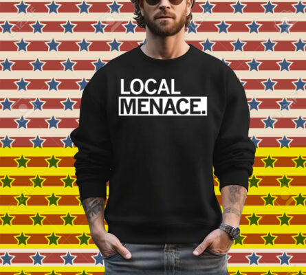 Local Menace T-Shirt