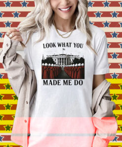 Look What You Made Me Do Handmaid’s Tale Feminist Shirt