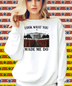 Look What You Made Me Do Handmaid’s Tale Feminist Shirt