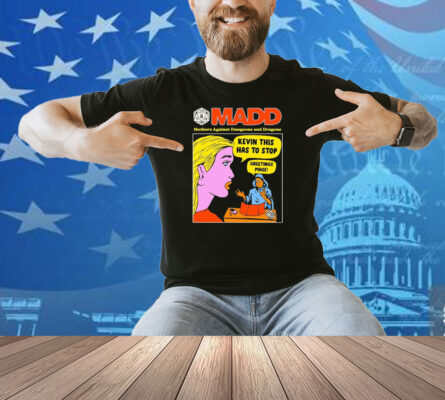 Madd Mothers Against Dungeons And Dragons Kevin This Has To Stop Greetings Mage Shirt