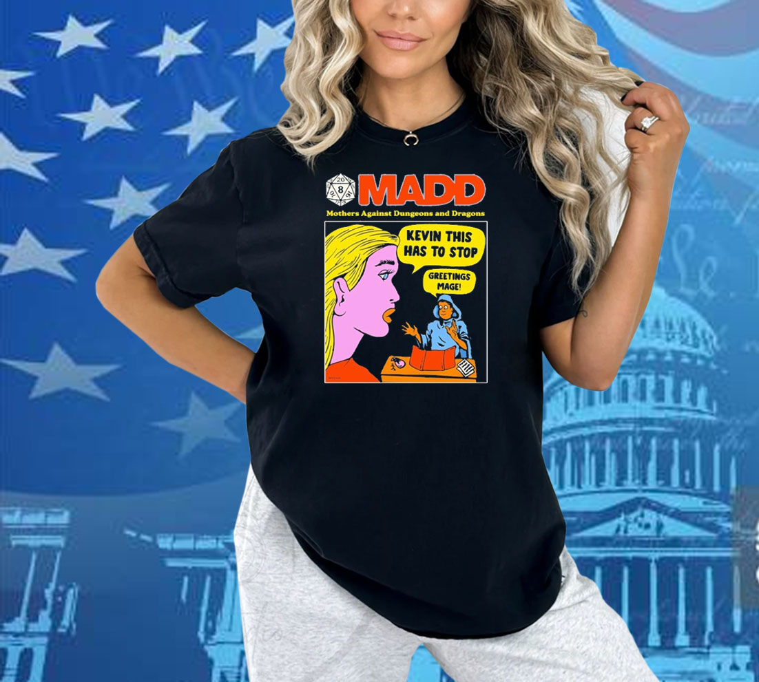 Madd Mothers Against Dungeons And Dragons Kevin This Has To Stop Greetings Mage Shirt Madd Mothers Against Dungeons And Dragons Kevin This Has To Stop Greetings Mage Shirt