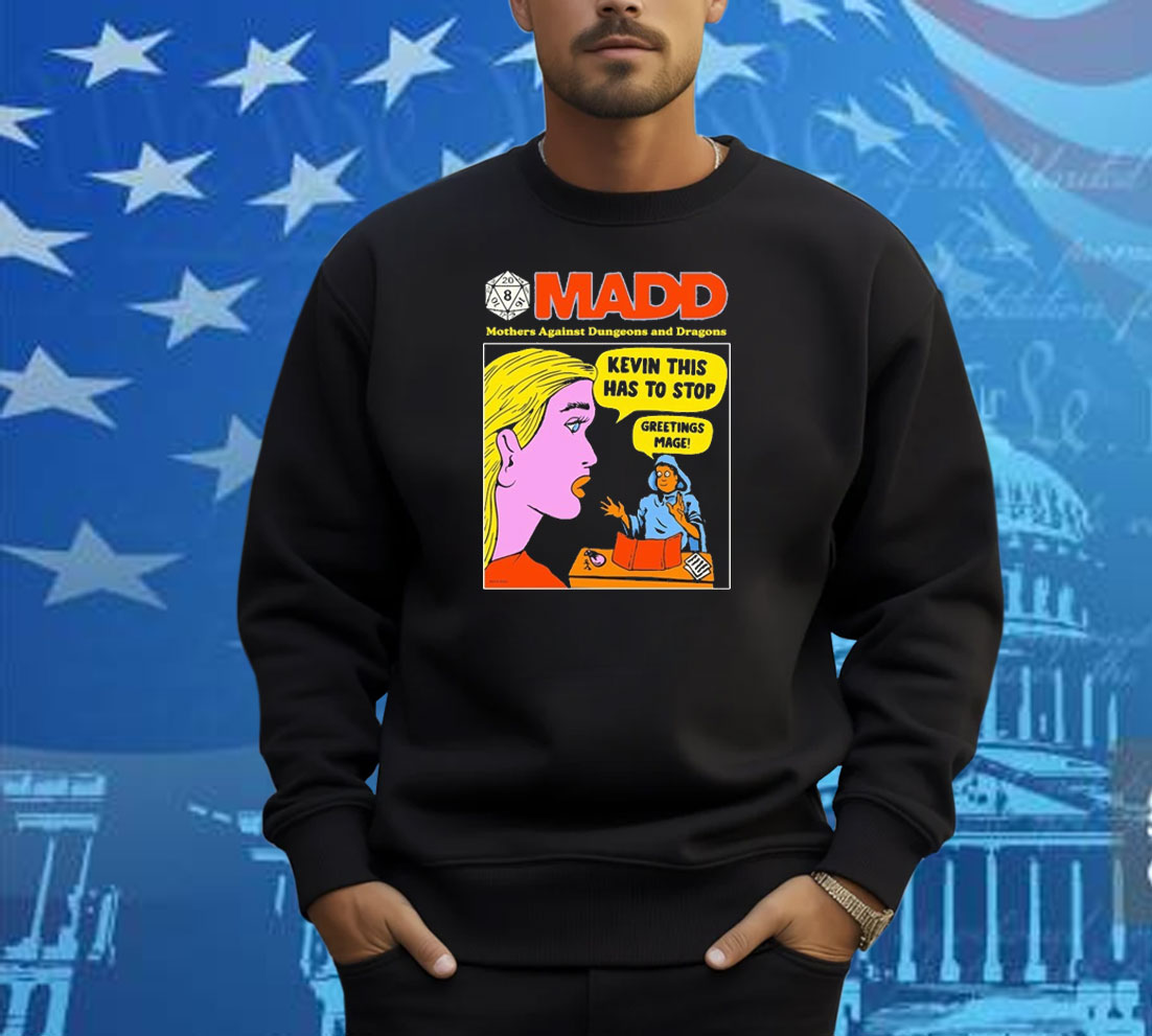 Madd Mothers Against Dungeons And Dragons Kevin This Has To Stop Greetings Mage Shirt Madd Mothers Against Dungeons And Dragons Kevin This Has To Stop Greetings Mage Shirt