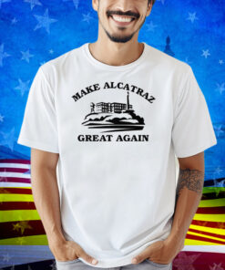 Make Alcatraz Great Again Shirt