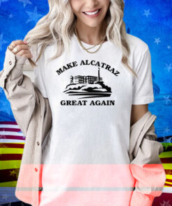 Make Alcatraz Great Again Shirt