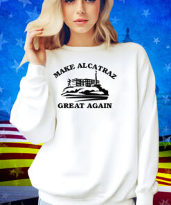 Make Alcatraz Great Again Shirt