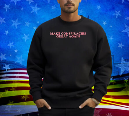 Make Conspiracies Great Again Shirt