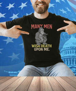 Many Men Wish Death Upon Me Shirt