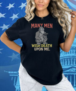 Many Men Wish Death Upon Me Shirt