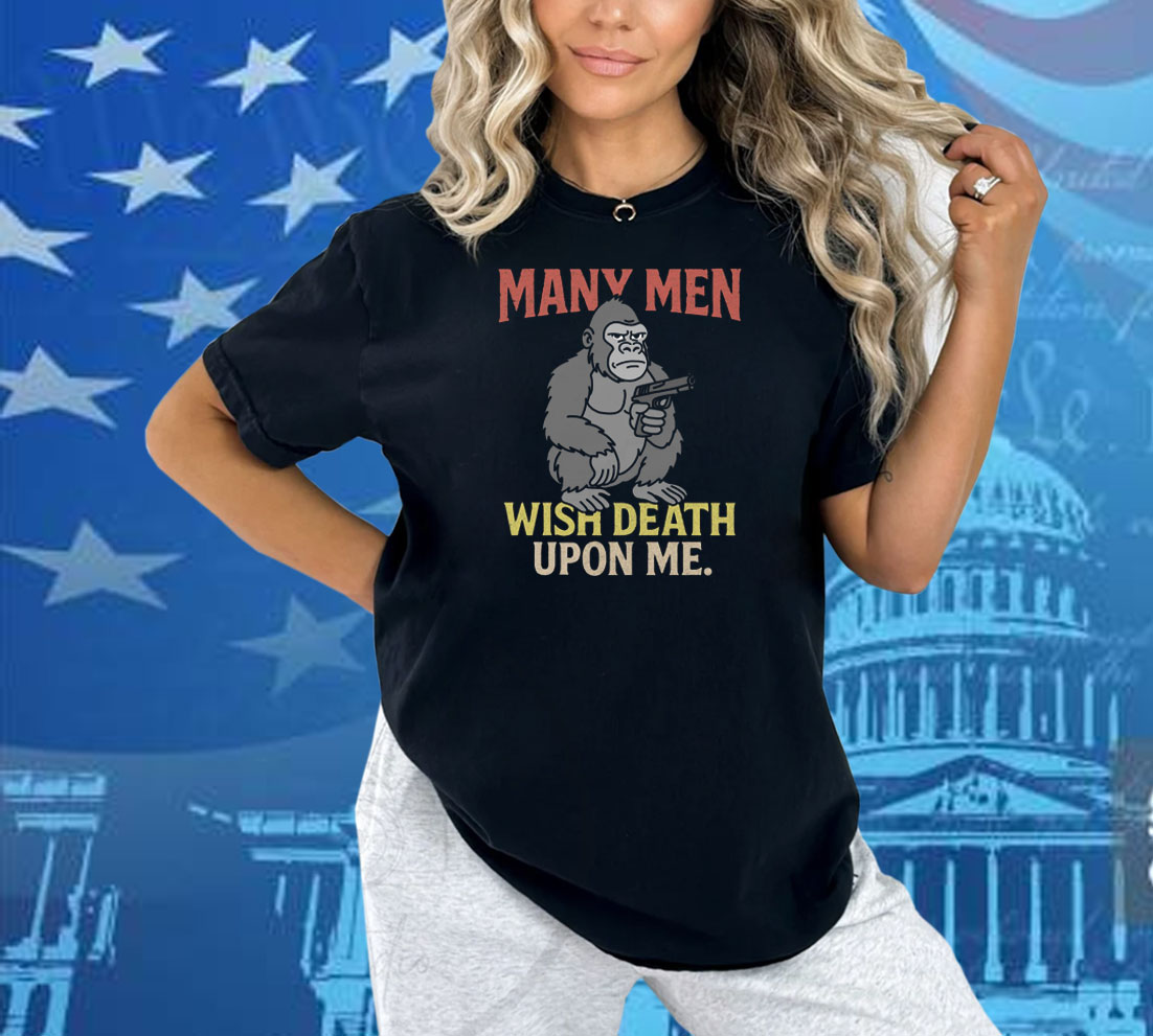 Many Men Wish Death Upon Me Shirt Many Men Wish Death Upon Me Shirt