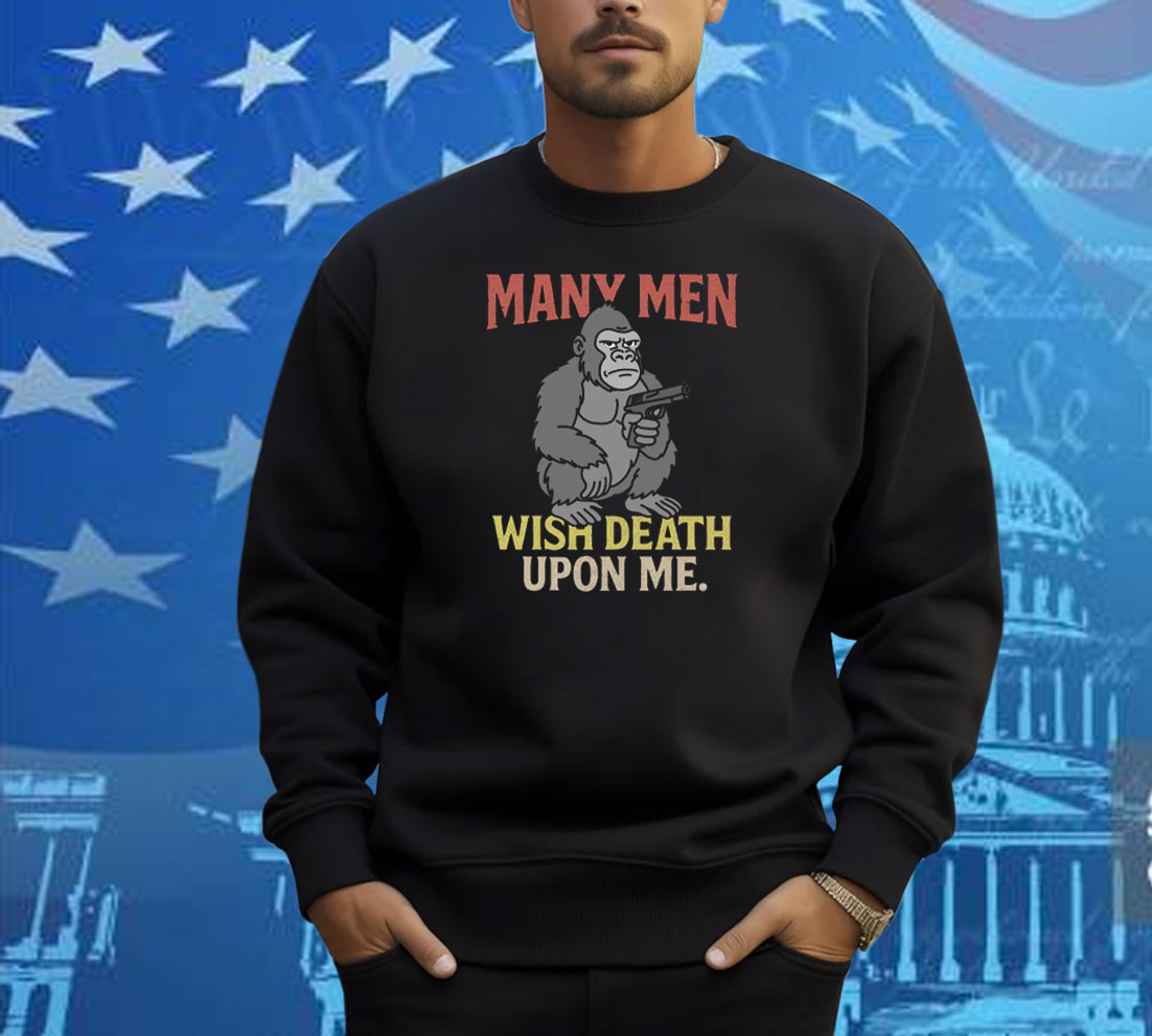 Many Men Wish Death Upon Me Shirt Many Men Wish Death Upon Me Shirt