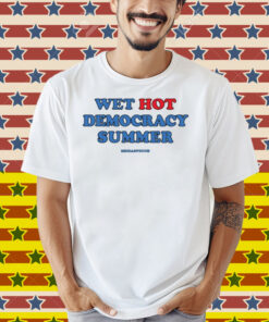Meidas Touch Wet, Hot Democracy Summer Shirt