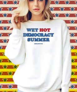 Meidas Touch Wet, Hot Democracy Summer Shirt