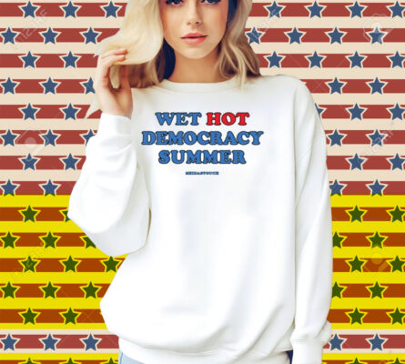 Meidas Touch Wet, Hot Democracy Summer Shirt