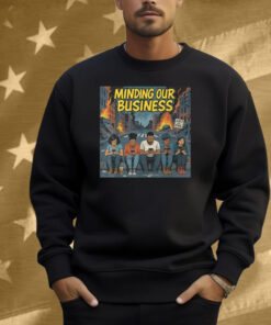 Minding Our Business Apocalypse Satire Shirt
