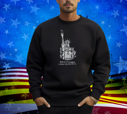 Miracles Happen To Those Who Believe Shirt