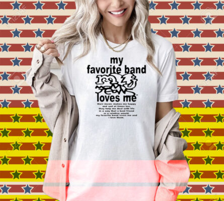 Momjeansweb My Favorite Band Loves Me Shirt