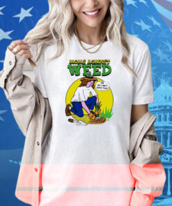Moms Against Weed Oh We Can’t Have This Shirt