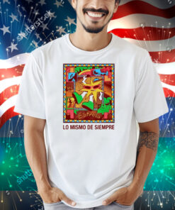 Mora Lo Mismo De Siempre Shirt