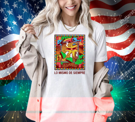 Mora Lo Mismo De Siempre Shirt