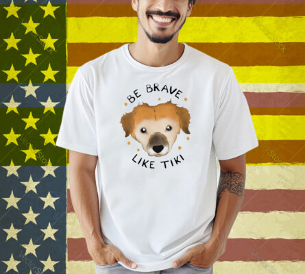 Muddy Pawsrescue X Simon Sits Be Brave Like Tiki Shirt