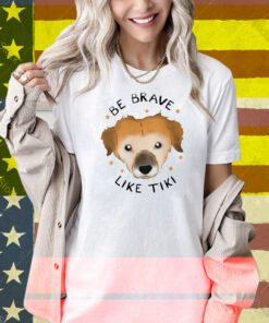 Muddy Pawsrescue X Simon Sits Be Brave Like Tiki Shirt