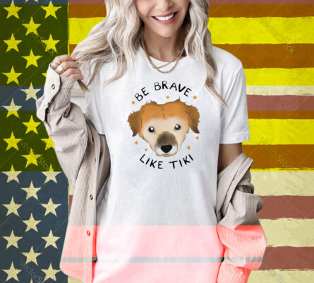 Muddy Pawsrescue X Simon Sits Be Brave Like Tiki Shirt