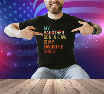 My Daughter Son In Law Is My Favorite Child Shirt